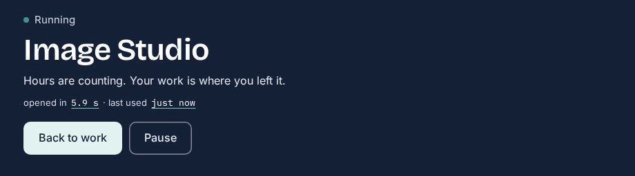 The meterless dashboard: Image Studio, Running. Hours are counting. Your work is where you left it.